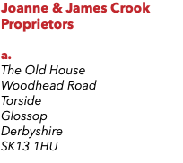 Joanne & James Crook Proprietors a. The Old House Woodhead Road Torside Glossop Derbyshire SK13 1HU